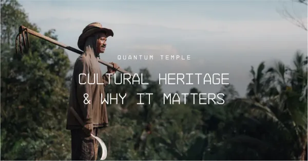 Cultural Heritage and Why It Matters